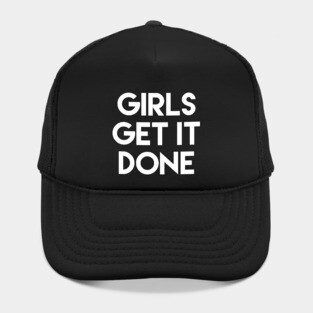 Girls Get It Done Female Empowerment Design Hat