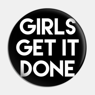Girls Get It Done Female Empowerment Design Pin