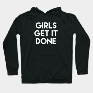 Girls Get It Done Female Empowerment Design Hoodie