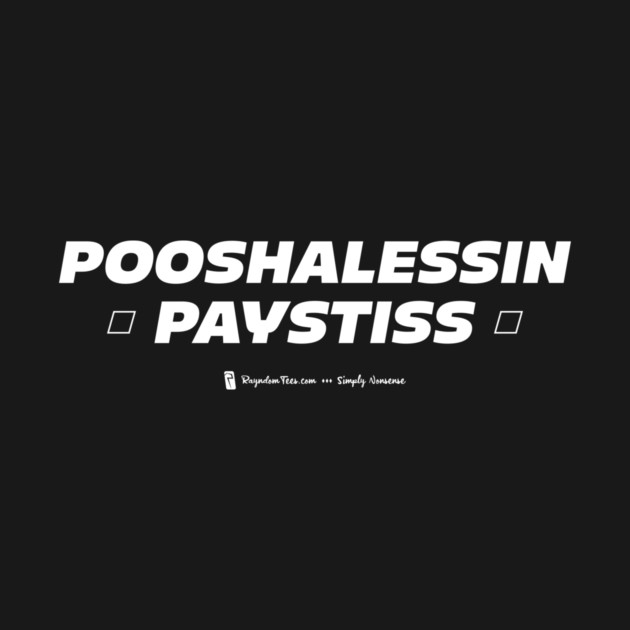 Pooshalessin Paystiss by Rayndom Tees