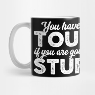 You Have To Be Tough If You Are Going To Be Stupid Mug