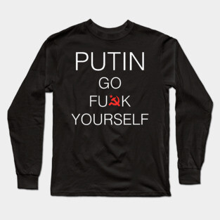 Putin Go F*ck Yourself Long Sleeve T-Shirt
