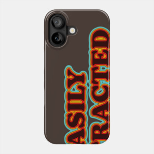 Easily Distracted Phone Case