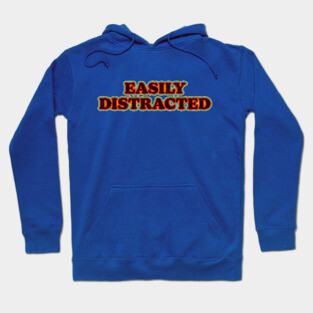 Easily Distracted Hoodie