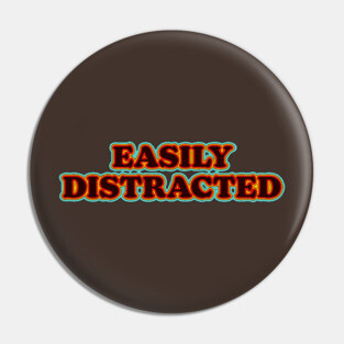 Easily Distracted Pin