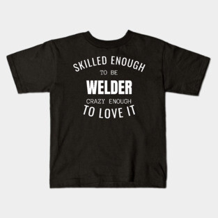 Skilled Enough To Be Welder Kids T-Shirt