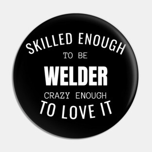 Skilled Enough To Be Welder Pin