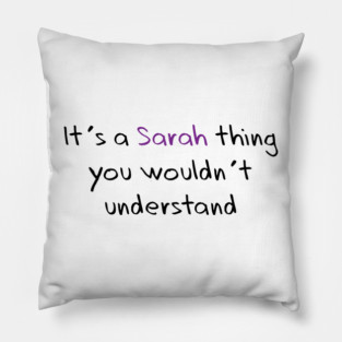 It's a Sarah thing Pillow