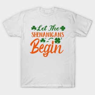 Let the Shenanigans Begin T-Shirt