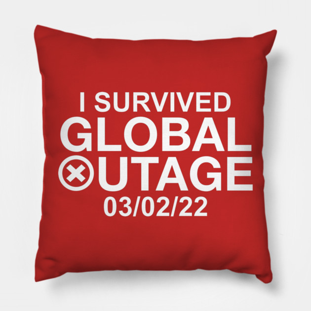 I Survived Global Outage 03/02/2022 Pillow by belownormal