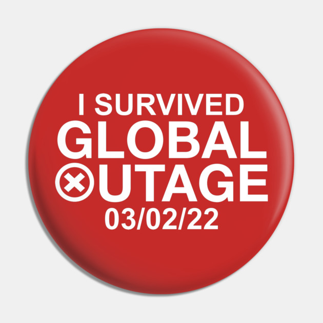 I Survived Global Outage 03/02/2022 Pin by belownormal