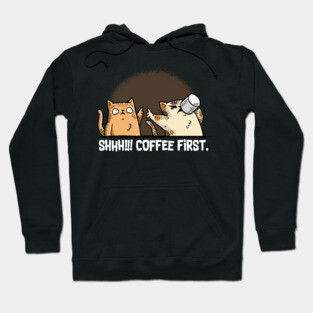 Shhh! Coffee First Hoodie