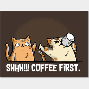 Shhh! Coffee First Posters and Art