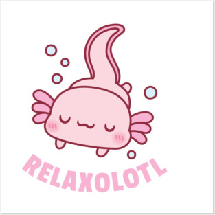 Cute Relaxolotl Axolotl Pun Posters and Art