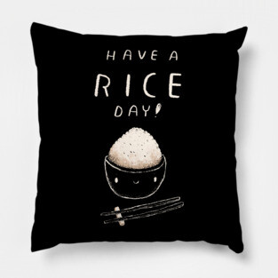 have a rice day Pillow