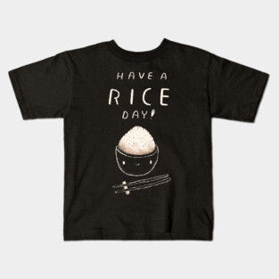 have a rice day Kids T-Shirt