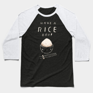 have a rice day Baseball T-Shirt