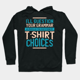 I'll Question you grammar Hoodie