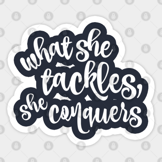 What she tackles, she conquers Sticker by Stars Hollow Mercantile