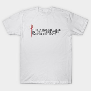 Gordon Ramsay, There's enough garlic in here to kill every vampire in europe T-Shirt