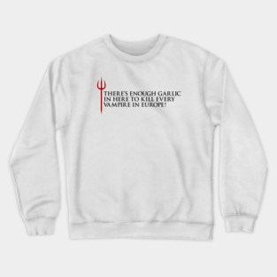 Gordon Ramsay, There's enough garlic in here to kill every vampire in europe Crewneck Sweatshirt