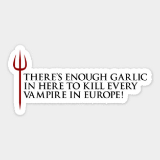 Gordon Ramsay, There's enough garlic in here to kill every vampire in europe Sticker