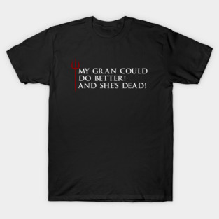 Gordon Ramsay, My gran could do better, and she's dead T-Shirt