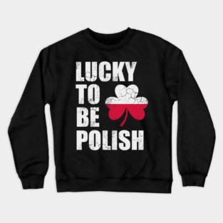Lucky To Be Polish Polska Poland St Patrick's Day Irish Crewneck Sweatshirt