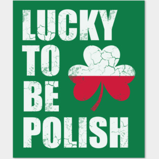Lucky To Be Polish Polska Poland St Patrick's Day Irish Posters and Art
