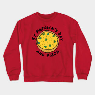 St Patricks Day and Pizza Crewneck Sweatshirt