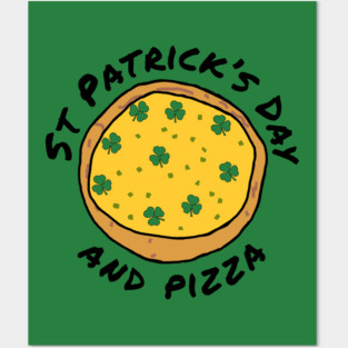St Patricks Day and Pizza Posters and Art