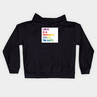 Love is a Terrible Thing to Hate Kids Hoodie
