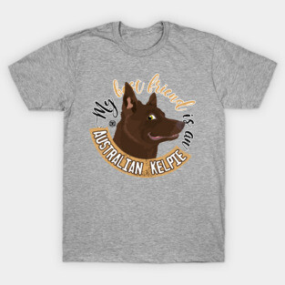 My Best Friend is an... Australian Kelpie T-Shirt