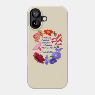 Frida Kahlo: I never painted dreams I painted my own reality Phone Case