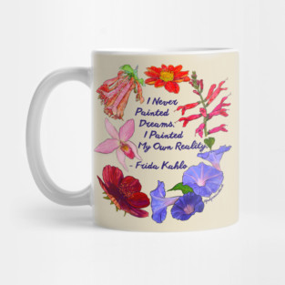 Frida Kahlo: I never painted dreams I painted my own reality Mug