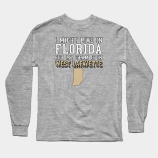 I Might Live in Florida but my team is in West Lafayette - Purdue Boilermakers Long Sleeve T-Shirt