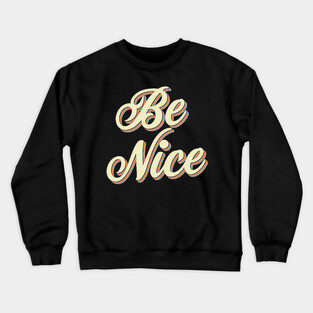 Be Nice Crewneck Sweatshirt