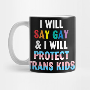 I will say gay and i will protect trans kids LGBTQ pride Mug