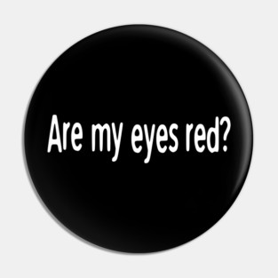 Are my eyes red? cannabijoy Pin