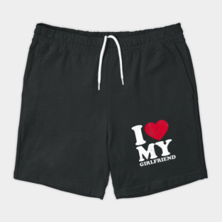 I love my girlfriend Shorts