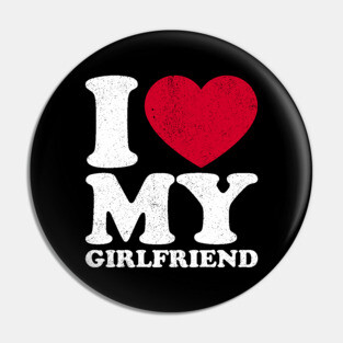 I love my girlfriend Pin