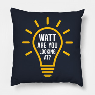 Watt Are You Looking At? Pillow