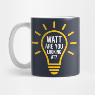Watt Are You Looking At? Mug