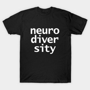 Neurodiversity Typography White Text T-Shirt