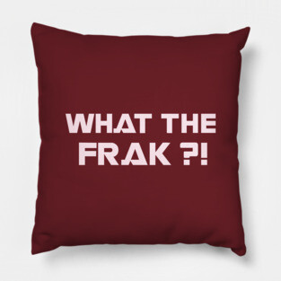 WHAT THE FRAK ?! Pillow