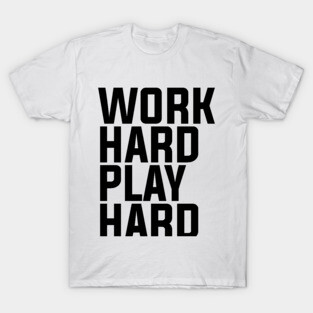 Work Hard Play Hard - Minimalist T-Shirt