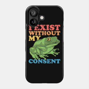 I Exist Without My Consent Phone Case
