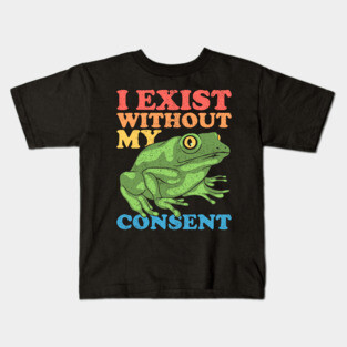 I Exist Without My Consent Kids T-Shirt