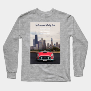 Life moves pretty fast Long Sleeve T-Shirt