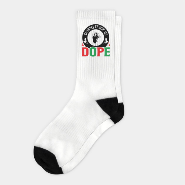 Being Thick Is Dope Socks by UrbanLifeApparel